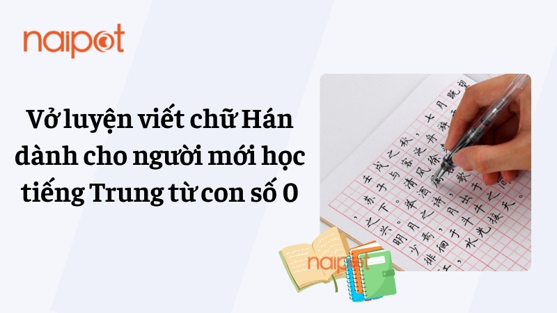 Vở luyện viết chữ Hán dành cho người mới học tiếng Trung từ con số 0 Vở luyện viết chữ Hán dành cho người mới học tiếng Trung từ con số 0