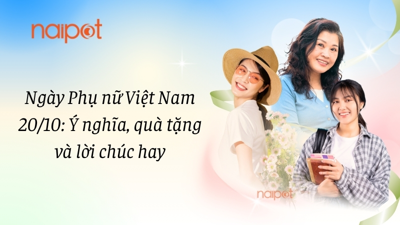 Ngày Phụ nữ Việt Nam 20/10: Ý nghĩa, quà tặng và lời chúc hay Ngày Phụ nữ Việt Nam 20/10: Ý nghĩa, quà tặng và lời chúc hay