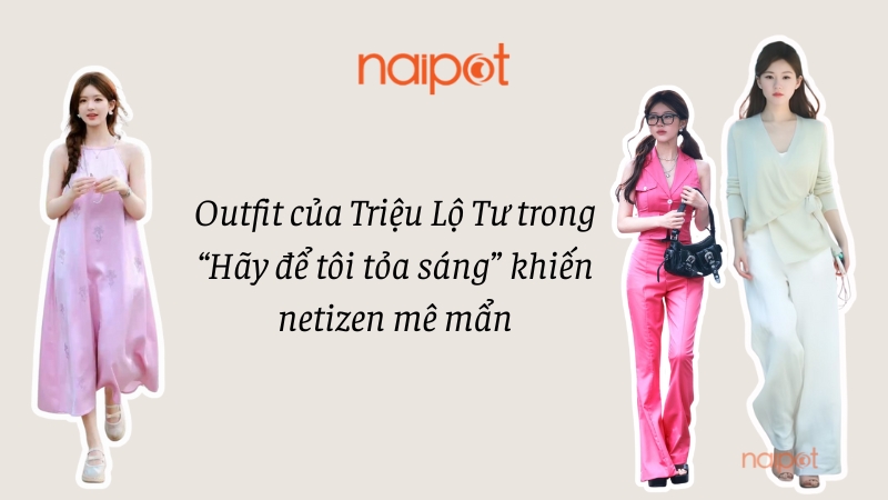 Outfit của Triệu Lộ Tư trong “Hãy để tôi tỏa sáng” khiến netizen mê mẩn Outfit của Triệu Lộ Tư trong “Hãy để tôi tỏa sáng” khiến netizen mê mẩn