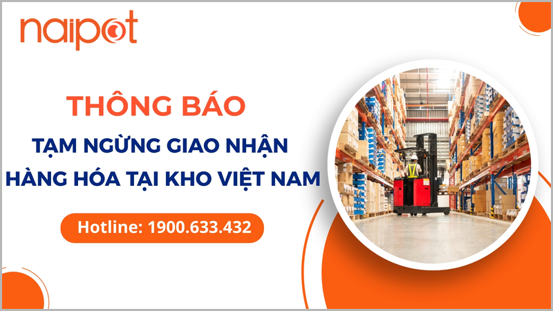 Naipot thông báo tạm ngừng giao nhận hàng hóa tại kho Việt Nam Naipot thông báo tạm ngừng giao nhận hàng hóa tại kho Việt Nam