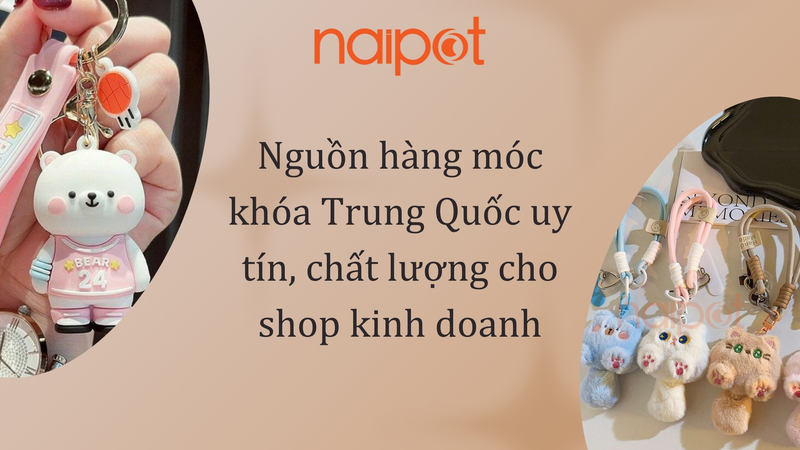 Nguồn hàng móc khóa Trung Quốc uy tín, chất lượng cho shop kinh doanh Nguồn hàng móc khóa Trung Quốc uy tín, chất lượng cho shop kinh doanh