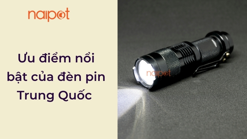 Ưu điểm nổi bật của đèn pin Trung Quốc 