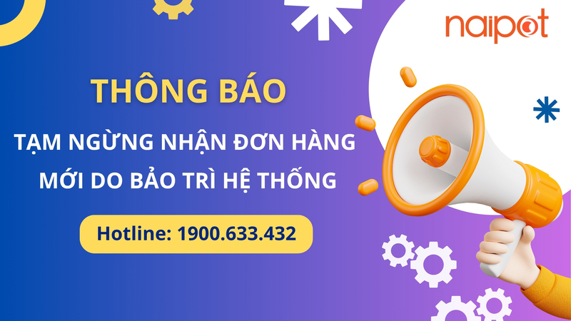 Naipot thông báo tạm ngừng nhận đơn hàng mới do bảo trì hệ thống