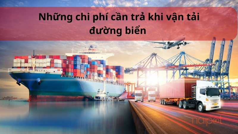 Những chi phí cần trả trong vận tải đường biển Những chi phí cần trả trong vận tải đường biển