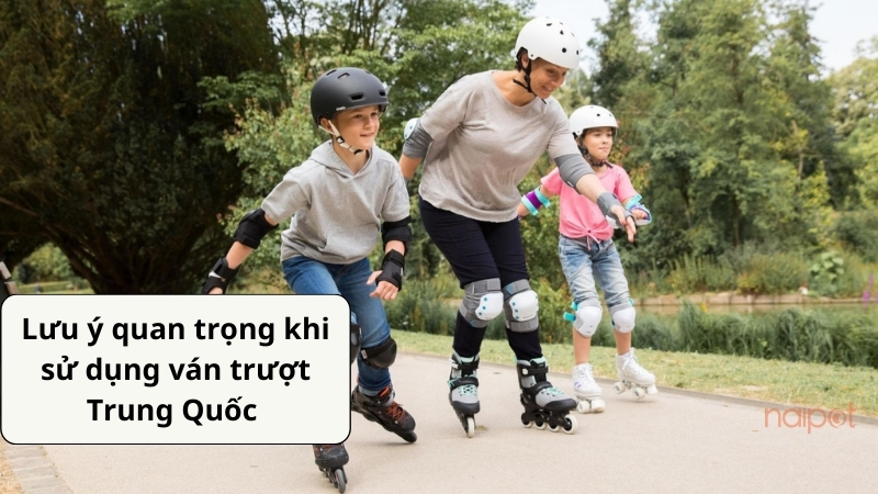 Lưu ý quan trọng khi chơi ván trượt Trung Quốc Lưu ý quan trọng khi chơi ván trượt Trung Quốc