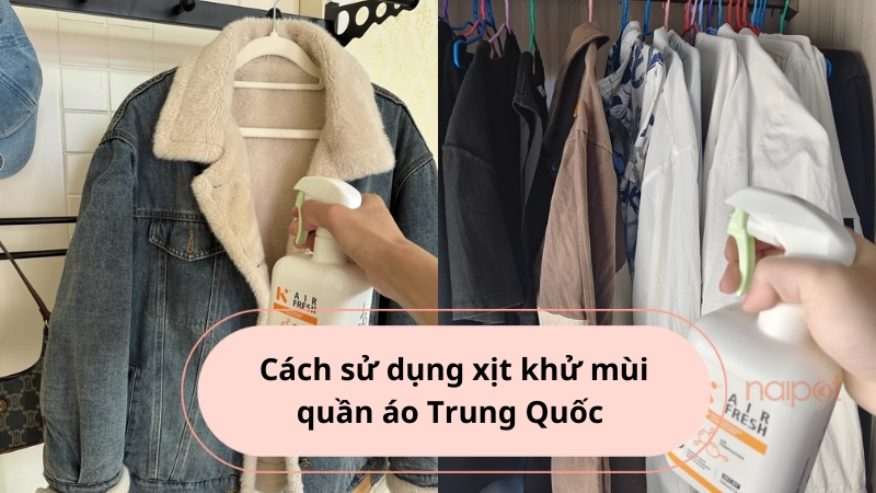 Cách dùng xịt khử mùi quần áo Trung Quốc hiệu quả