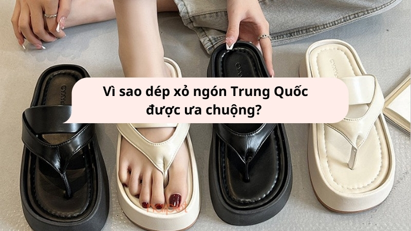 Lý do dép xỏ ngón Trung Quốc được ưa chuộng  Lý do dép xỏ ngón Trung Quốc được ưa chuộng