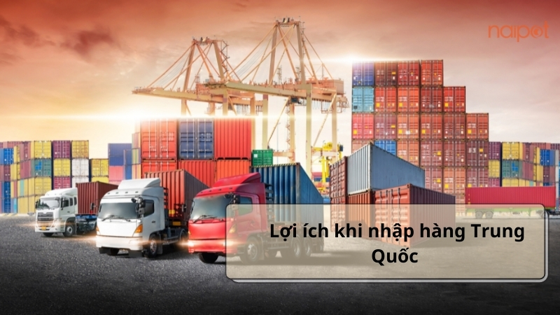 Lợi ích khi nhập hàng Trung Quốc Lợi ích khi nhập hàng Trung Quốc