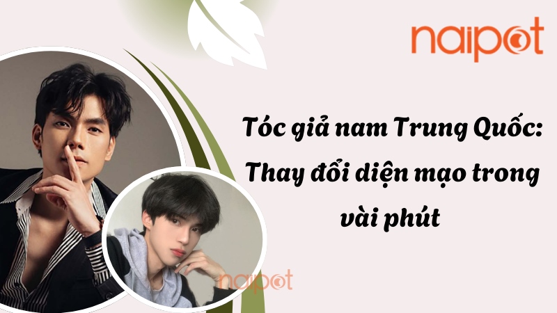 Tóc giả nam Trung Quốc: Thay đổi diện mạo trong vài phút