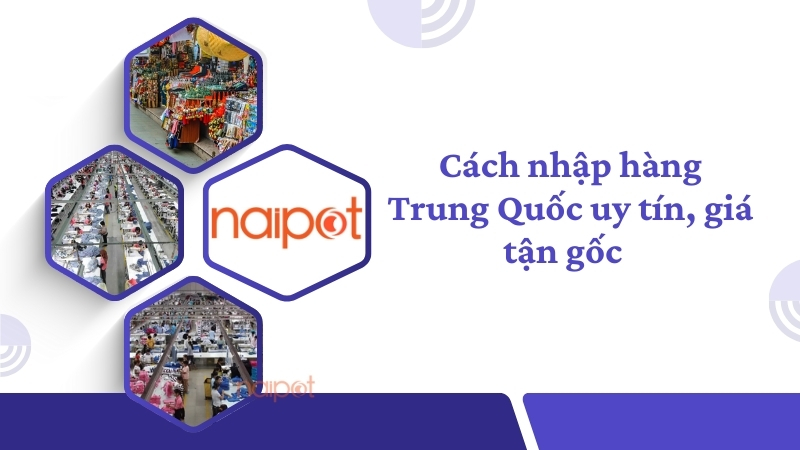 Các cách nhập hàng Trung Quốc uy tín 