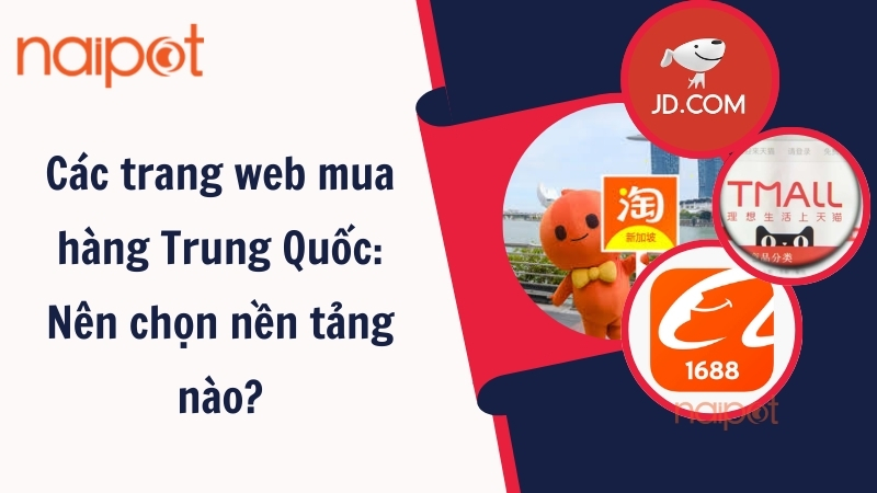 Các trang web mua hàng Trung Quốc: Nên chọn nền tảng nào?  Các trang web mua hàng Trung Quốc: Nên chọn nền tảng nào?
