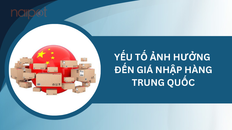 Yếu tố ảnh hưởng đến giá nhập hàng Trung Quốc Yếu tố ảnh hưởng đến giá nhập hàng Trung Quốc