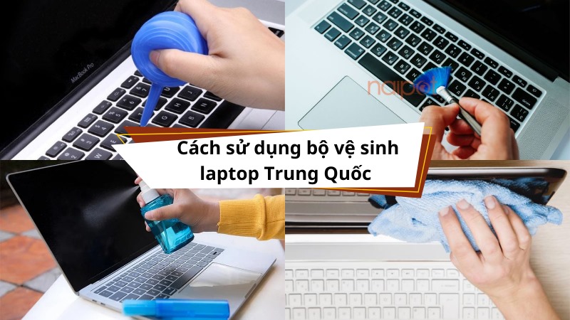 Cách sử dụng bộ vệ sinh laptop Trung Quốc Cách sử dụng bộ vệ sinh laptop Trung Quốc