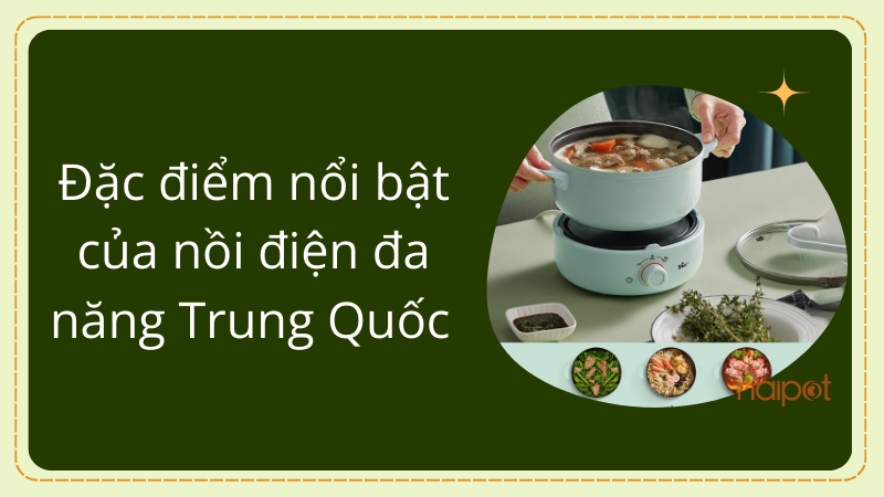 Đặc điểm nổi bật của nồi điện đa năng Trung Quốc Đặc điểm nổi bật của nồi điện đa năng Trung Quốc