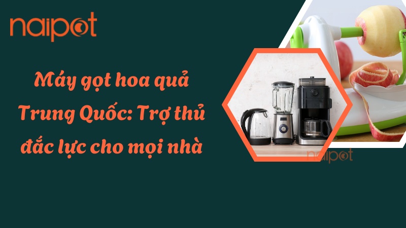 Máy gọt hoa quả Trung Quốc: Trợ thủ đắc lực cho mọi nhà