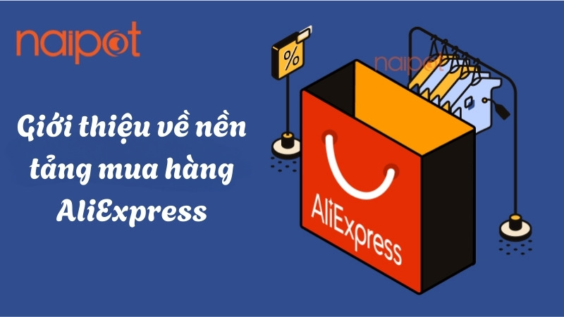 Giới thiệu nền tảng mua hàng AliExpress Giới thiệu nền tảng mua hàng AliExpress