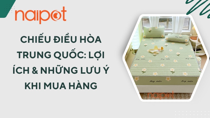 Chiếu điều hòa Trung Quốc: Lưu ý và kinh nghiệm chọn mua Chiếu điều hòa Trung Quốc: Lưu ý và kinh nghiệm chọn mua
