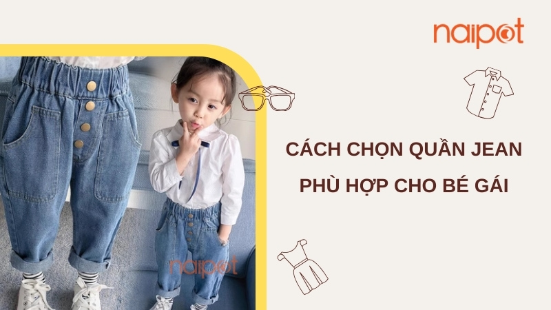 Cách chọn quần jean cho bé gái Trung Quốc phù hợp 