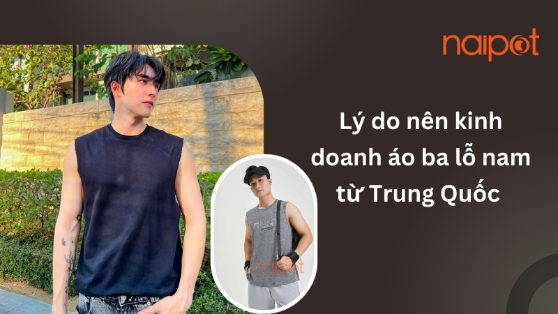 Lý do nên kinh doanh áo ba lỗ nam từ Trung Quốc Lý do nên kinh doanh áo ba lỗ nam từ Trung Quốc