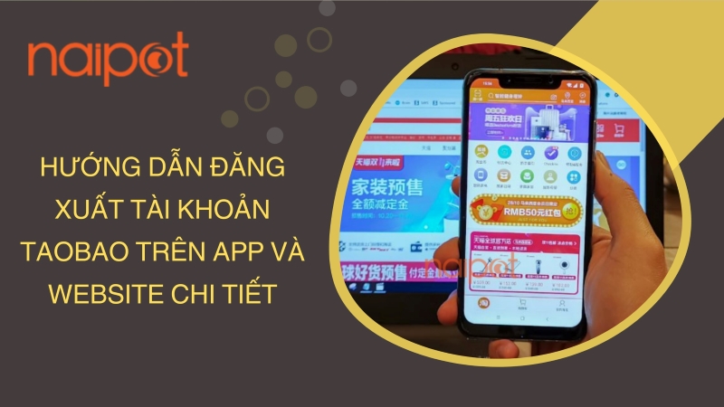 Hướng dẫn đăng xuất tài khoản Taobao trên app và website chi tiết Hướng dẫn đăng xuất tài khoản Taobao trên app và website chi tiết