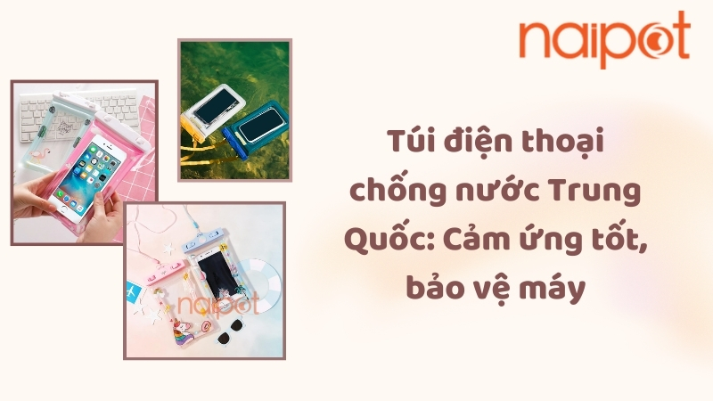 Túi điện thoại chống nước Trung Quốc: Cảm ứng tốt, bảo vệ máy Túi điện thoại chống nước Trung Quốc: Cảm ứng tốt, bảo vệ máy