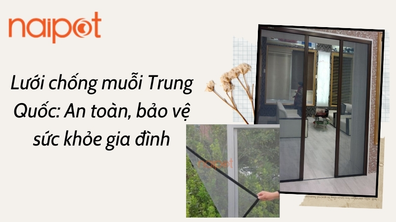 Lưới chống muỗi Trung Quốc: An toàn, bảo vệ sức khỏe gia đình Lưới chống muỗi Trung Quốc: An toàn, bảo vệ sức khỏe gia đình