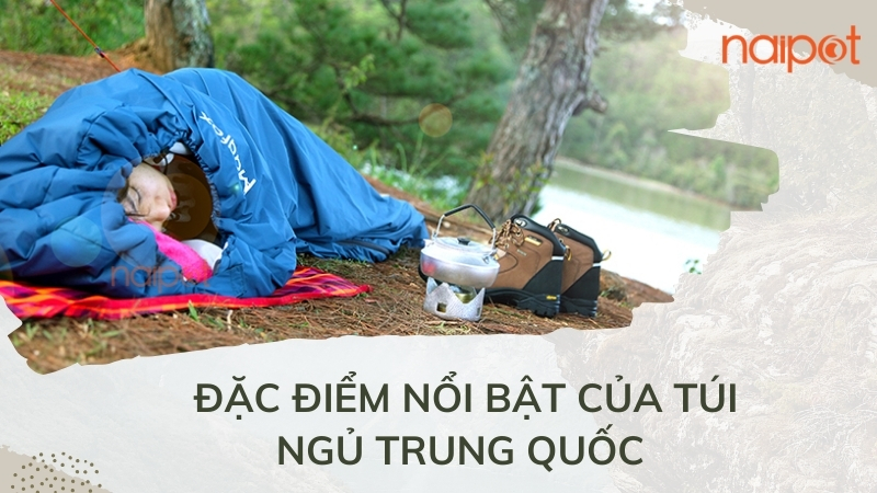 Đặc điểm nổi bật của túi ngủ Trung Quốc Đặc điểm nổi bật của túi ngủ Trung Quốc