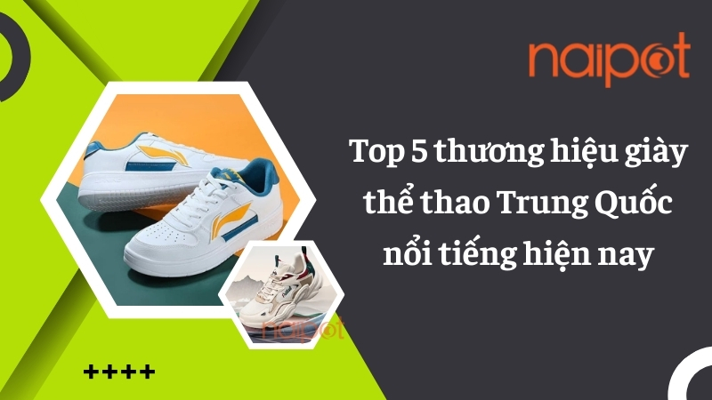 Top 5 thương hiệu giày thể thao Trung Quốc nổi tiếng hiện nay 