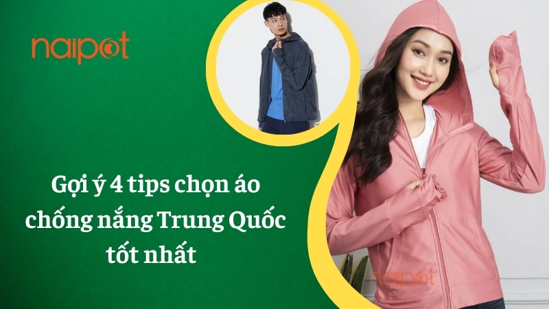 Gợi ý 4 tips chọn áo chống nắng Trung Quốc tốt nhất Gợi ý 4 tips chọn áo chống nắng Trung Quốc tốt nhất