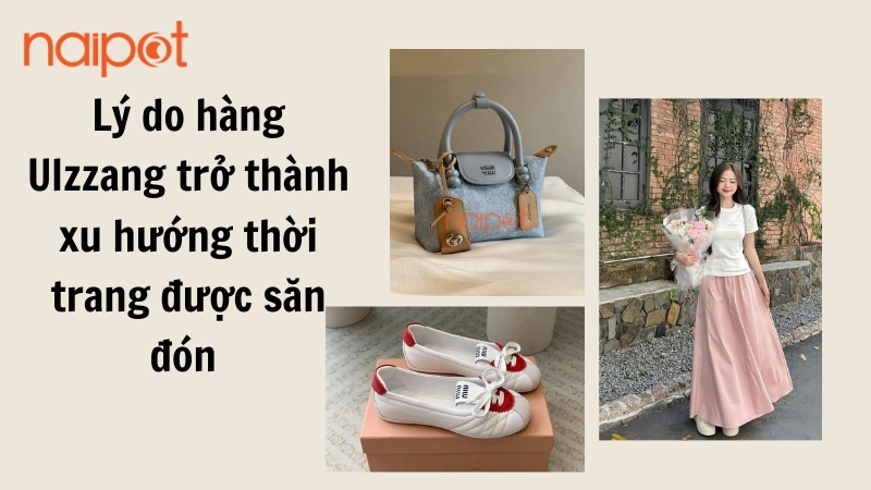 Lý do hàng Ulzzang trở thành xu hướng thời trang được săn đón Lý do hàng Ulzzang trở thành xu hướng thời trang được săn đón