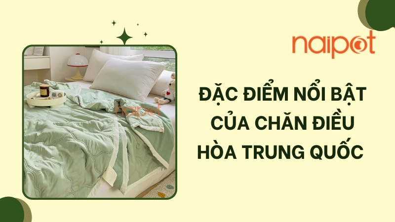 Đặc điểm nổi bật của chăn điều hòa Trung Quốc Đặc điểm nổi bật của chăn điều hòa Trung Quốc