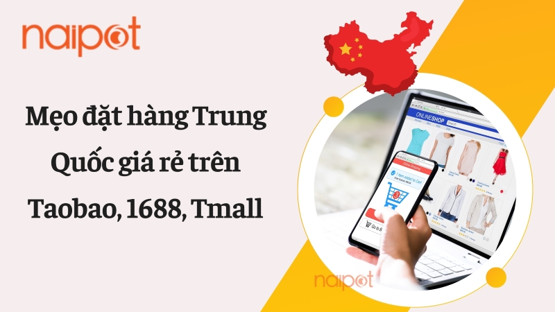 Mẹo đặt hàng Trung Quốc giá rẻ trên Taobao, Tmall, 1688  Mẹo đặt hàng Trung Quốc giá rẻ trên Taobao, Tmall, 1688