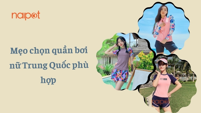 Mẹo chọn quần bơi nữ Trung Quốc phù hợp 