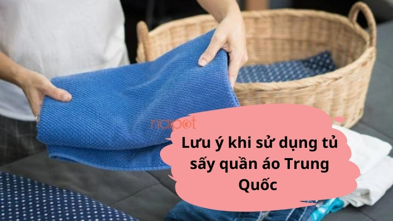 Lưu ý khi sử dụng tủ sấy quần áo Trung Quốc 
