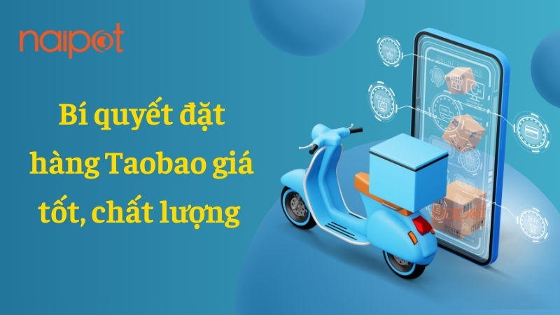 Bí quyết đặt hàng Taobao giá tốt, chất lượng  Bí quyết đặt hàng Taobao giá tốt, chất lượng