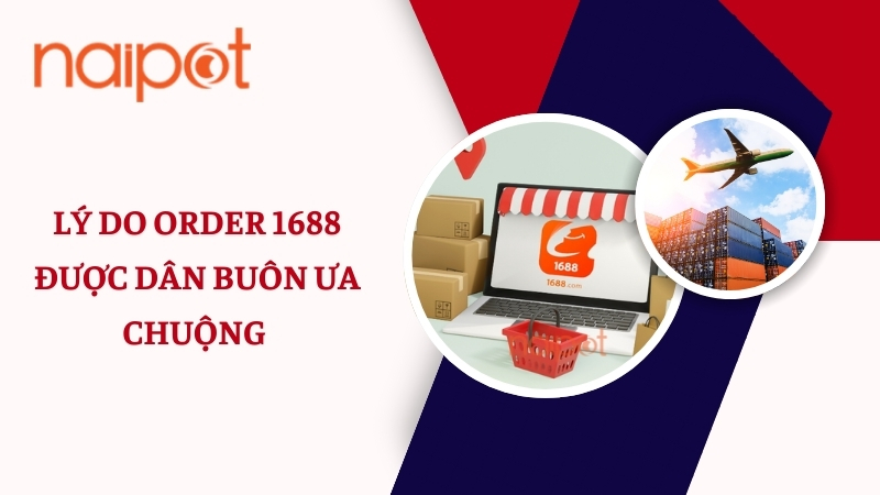 Lý do order 1688 được dân buôn ưa chuộng 