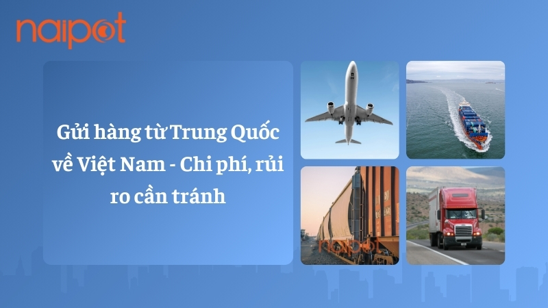 Gửi hàng từ Trung Quốc về Việt Nam - Những rủi ro cần tránh Gửi hàng từ Trung Quốc về Việt Nam - Những rủi ro cần tránh