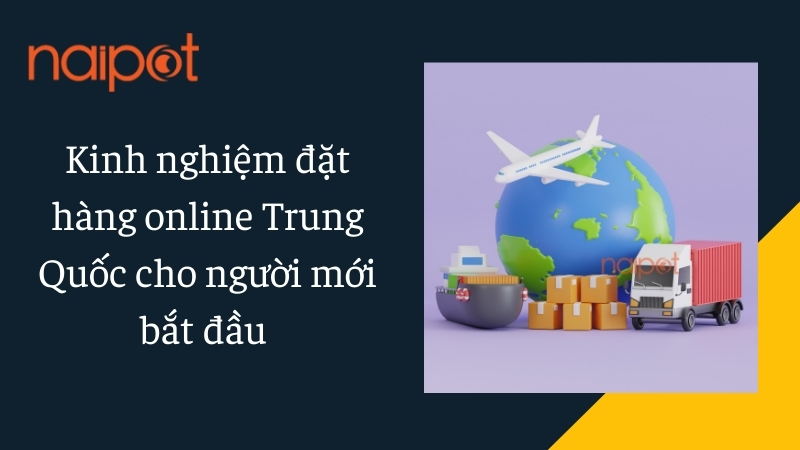 Kinh nghiệm đặt hàng online Trung Quốc cho người mới bắt đầu Kinh nghiệm đặt hàng online Trung Quốc cho người mới bắt đầu