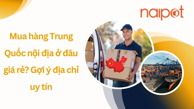 Mua hàng Trung Quốc nội địa ở đâu giá rẻ? Gợi ý địa chỉ uy tín  Mua hàng Trung Quốc nội địa ở đâu giá rẻ? Gợi ý địa chỉ uy tín