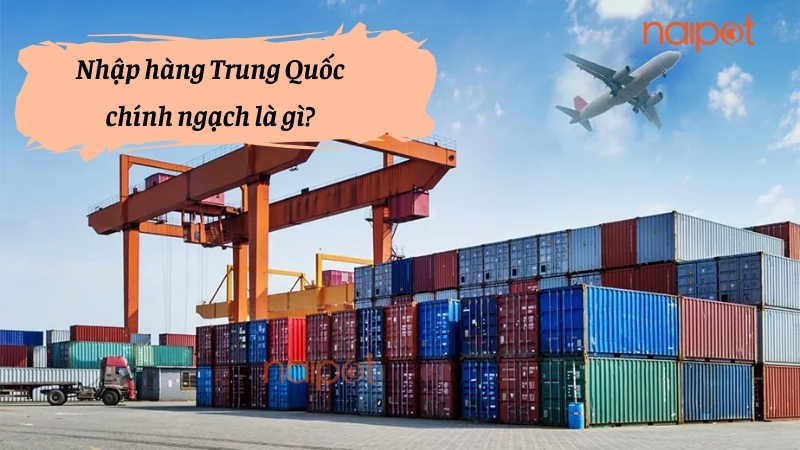 Nhập hàng Trung Quốc chính ngạch là gì?