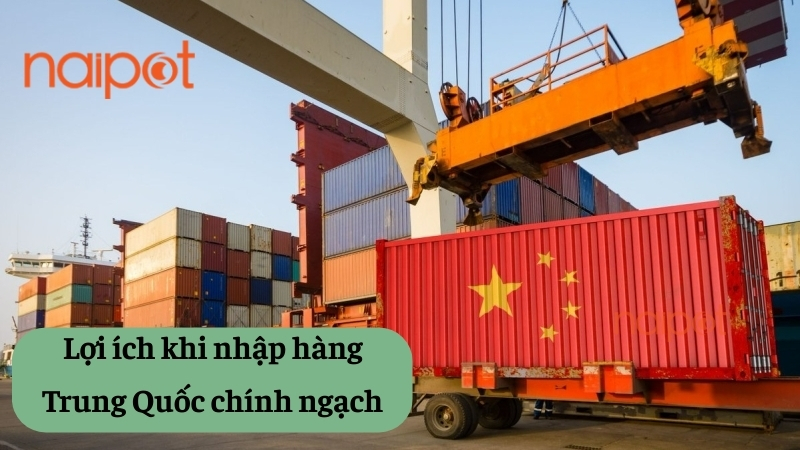 Lợi ích khi nhập hàng Trung Quốc chính ngạch 
