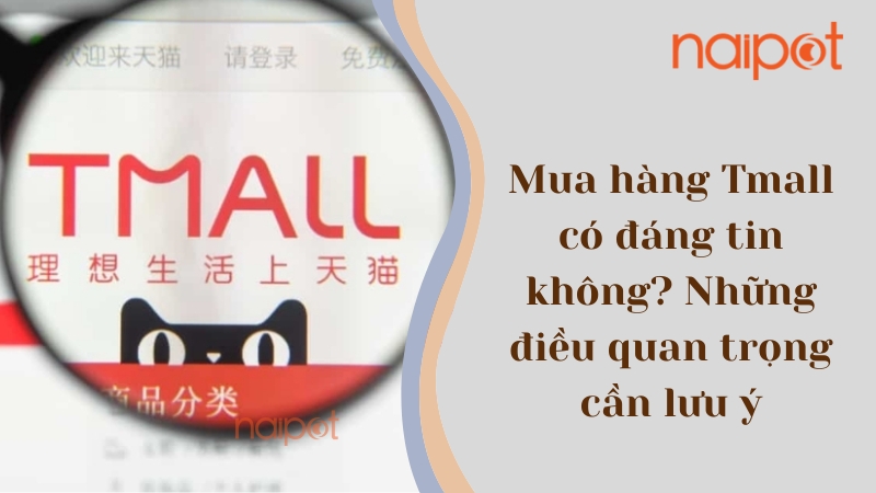 Mua hàng trên Tmall có đáng tin không? Những điều quan trọng cần lưu ý