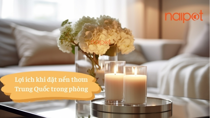 Lợi ích khi đặt nến thơm Trung Quốc trong phòng 