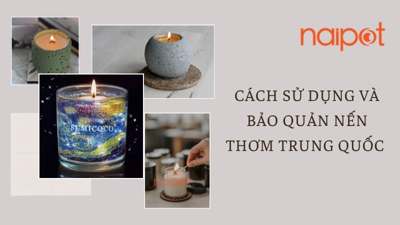 Cách sử dụng và bảo quản nến thơm Trung Quốc 