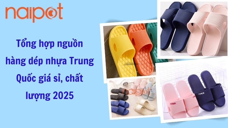 Tổng hợp nguồn nhập dép nhựa Trung Quốc giá sỉ, chất lượng Tổng hợp nguồn nhập dép nhựa Trung Quốc giá sỉ, chất lượng