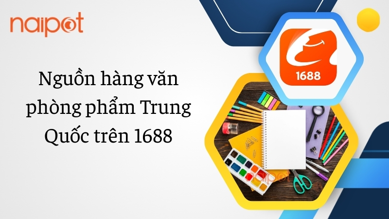 Nguồn hàng văn phòng phẩm Trung Quốc trên 1688 Nguồn hàng văn phòng phẩm Trung Quốc trên 1688