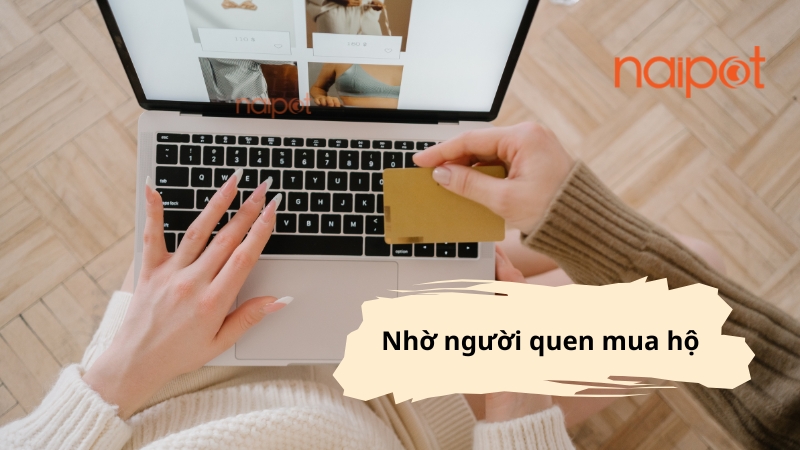 Nhờ người quen mua hộ Nhờ người quen mua hộ
