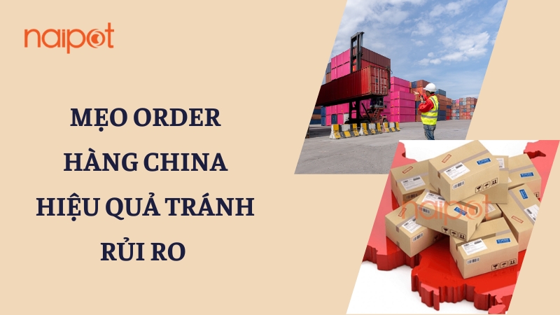 Mẹo order hàng China hiệu quả tránh rủi ro Mẹo order hàng China hiệu quả tránh rủi ro