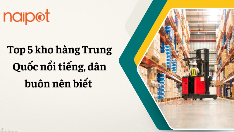 Top 5 kho hàng Trung Quốc nổi tiếng, dân buôn nên biết Top 5 kho hàng Trung Quốc nổi tiếng, dân buôn nên biết