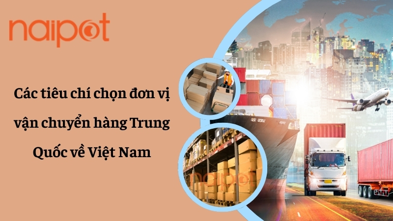 Các tiêu chí chọn đơn vị vận chuyển hàng Trung Quốc về Việt Nam 